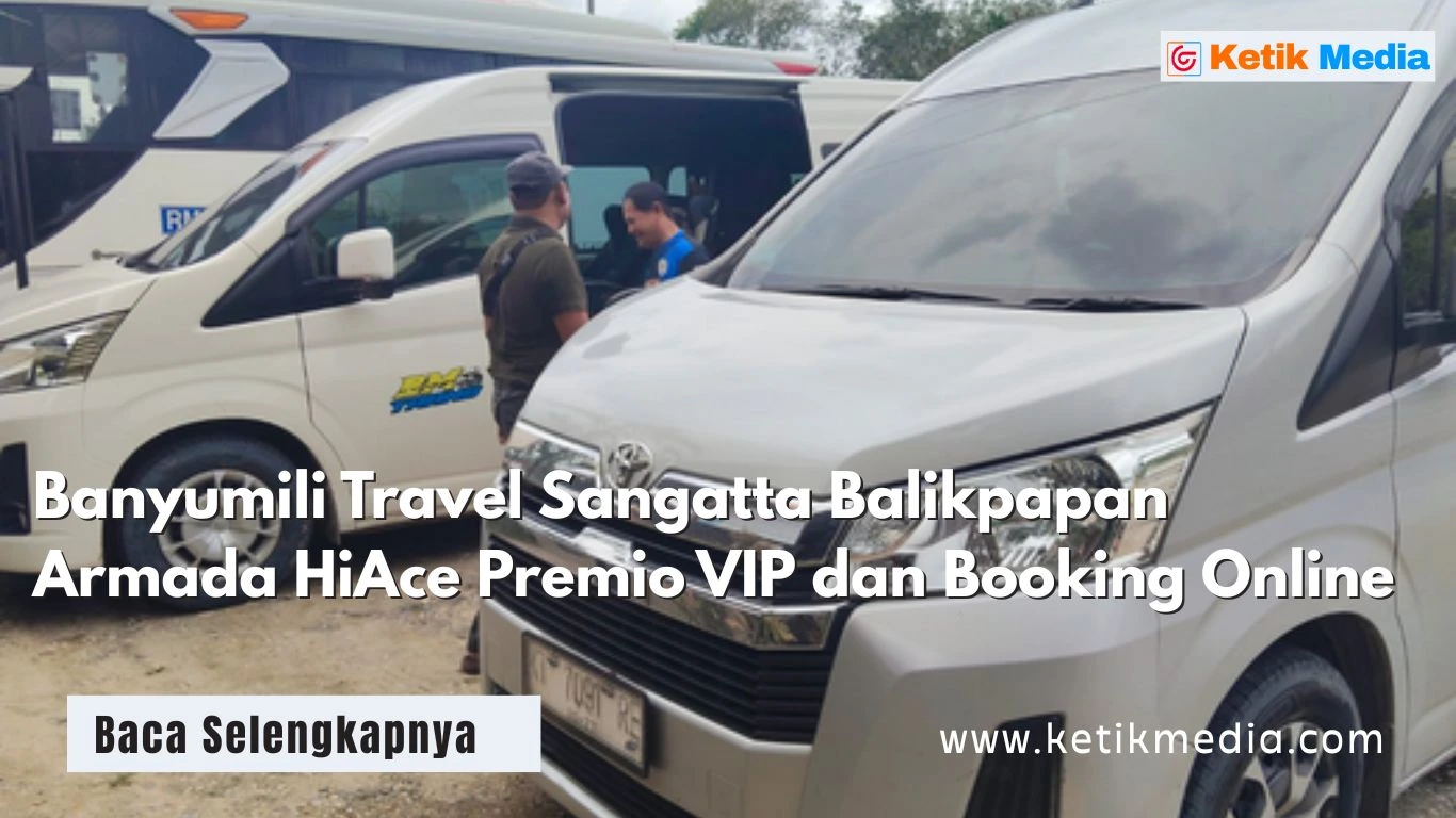 Banyumili Travel Sangatta Balikpapan: Armada HiAce Premio VIP dan Booking Online