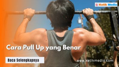 Cara Pull Up yang Benar Agar Otot Punggung Terlatih, Cek Nih