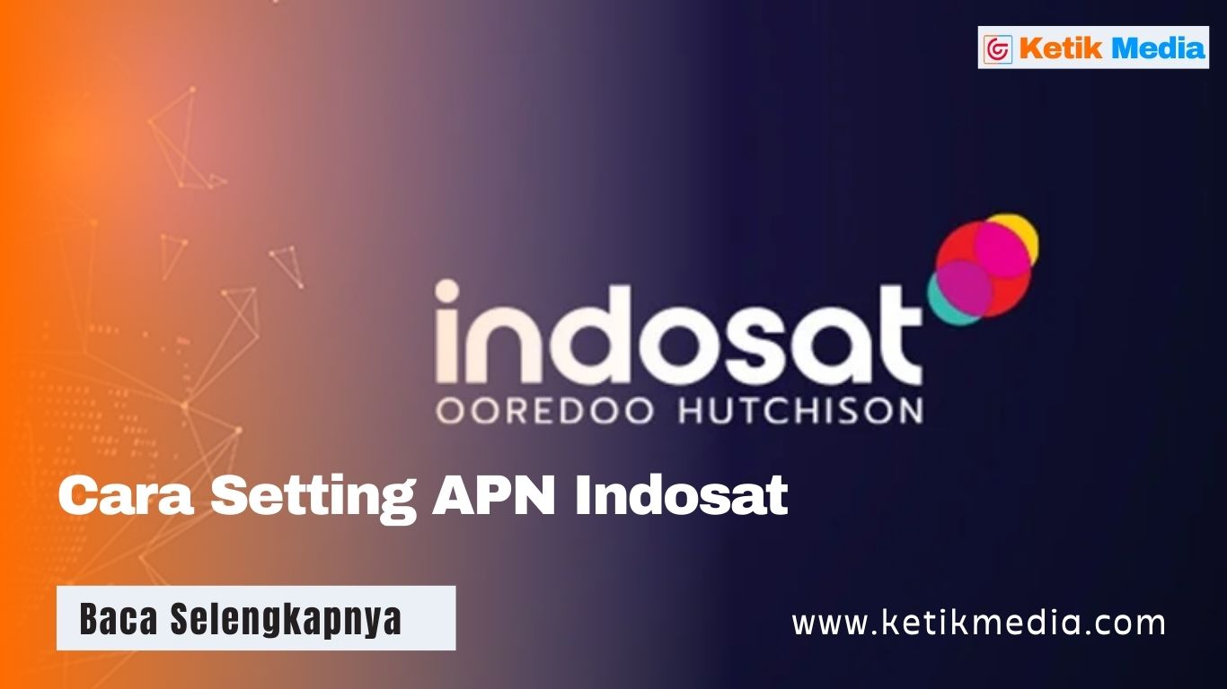 7 Cara Setting APN Indosat 4G LTE Tercepat & Stabil