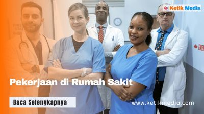 13 Pekerjaan di Rumah Sakit, Lulusan SMA Bisa Melamar