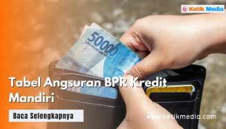 Tabel Angsuran BPR Kredit Mandiri dan Cara Pengajuannya