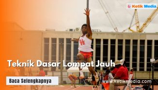 Teknik Dasar Lompat Jauh Terlengkap, Pemula Wajib Ikuti!