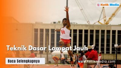 Teknik Dasar Lompat Jauh Terlengkap, Pemula Wajib Ikuti!