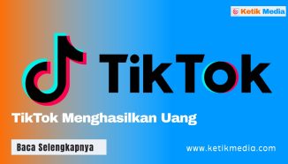 Cara Membuat TikTok Menghasilkan Uang, Ikuti 8 Panduan ini