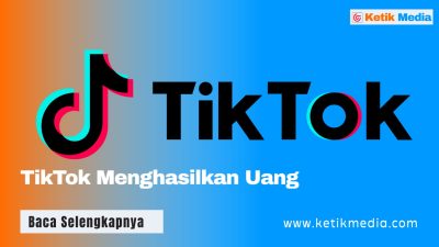 Cara Membuat TikTok Menghasilkan Uang, Ikuti 8 Panduan ini