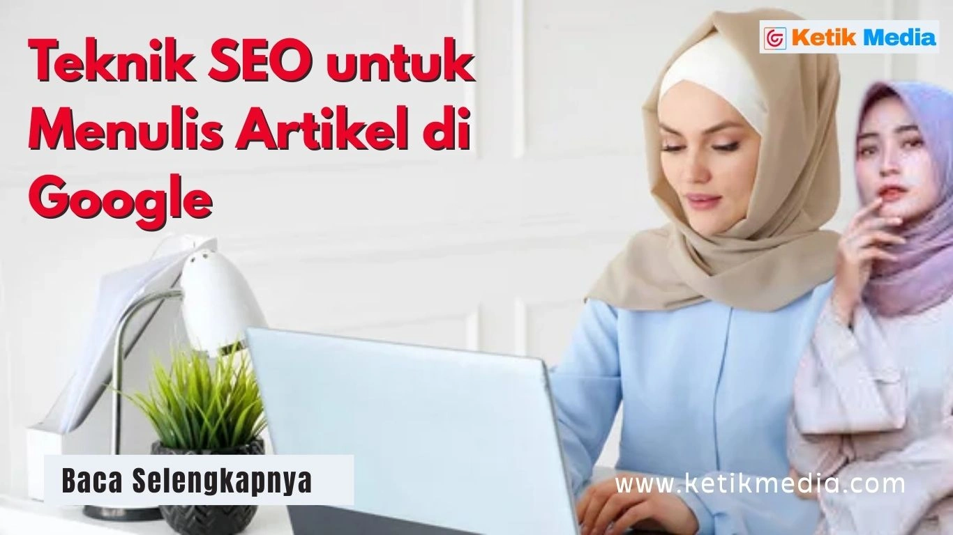 Tips dan Cara Menulis Artikel di Google agar Cepat Ranking