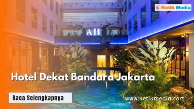 Hotel Dekat Bandara Jakarta Paling Terjangkau, Cek 7 ini