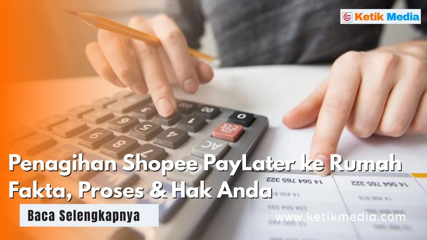 Penagihan Shopee PayLater ke Rumah Fakta, Proses & Hak Anda
