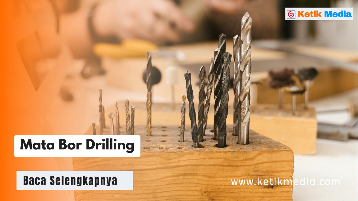 Jenis-jenis Mata Bor Drilling Sesuai Bahan dan Fungsinya