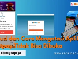 Solusi dan Cara Mengatasi Aplikasi Fastpay Tidak Bisa Dibuka
