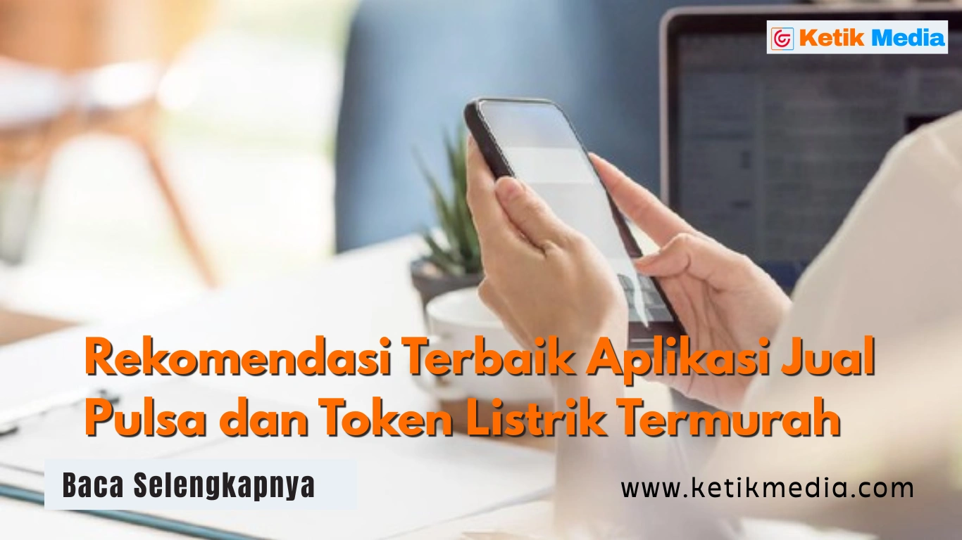Rekomendasi Terbaik Aplikasi Jual Pulsa dan Token Listrik Termurah