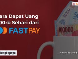 Cara Dapat Uang 500rb Sehari dari Fastpay, Dijamin Cuan!