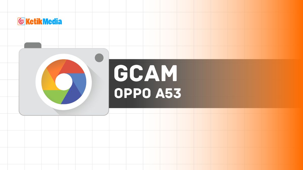 Download GCam untuk Oppo A53 APK Terbaru, Work!