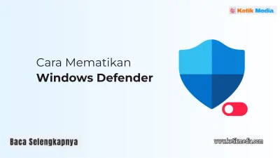 Cara Mematikan Windows Defender untuk Semua Versi Windows