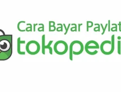 Mudah dan Praktis, Begini Cara Bayar Paylater Tokopedia Tanpa Ribet