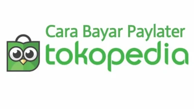 Mudah dan Praktis, Begini Cara Bayar Paylater Tokopedia Tanpa Ribet