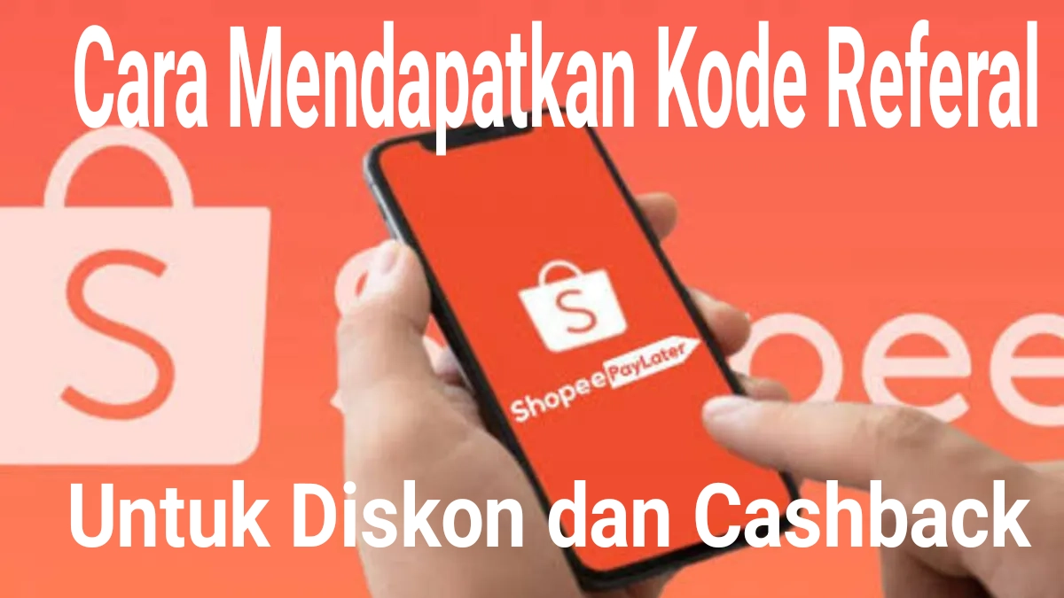Cara Mendapatkan Kode Referral Shopee Paylater untuk Diskon dan Cashback